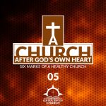 A Church After God's Own Heart: Six Marks of a Healthy Church